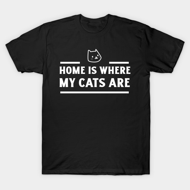 Home is where my cats are T-Shirt by Purrfect Shop